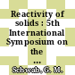Reactivity of solids : 5th International Symposium on the Reactivity of Solids, Munich, August 2nd -8th, 1964.