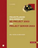 Projektplanung realisieren mit MS Project 2003 und Project Server 2003 /