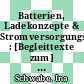 Batterien, Ladekonzepte & Stromversorgungsdesign : [Begleittexte zum] Design & Elektronik Entwicklerforum : 30. März 1999, [München] /