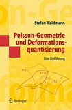 Poisson-Geometrie und Deformationsquantisierung [E-Book] /
