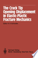 The Crack Tip Opening Displacement in Elastic-Plastic Fracture Mechanics [E-Book] : Proceedings of the Workshop on the CTOD Methodology GKSS-Forschungszentrum Geesthacht, GmbH, Geesthacht, Germany, April 23–25, 1985 /
