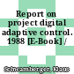Report on project digital adaptive control. 1988 [E-Book] /