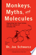 Monkeys, myths and molecules : separating fact from fiction in the science of everyday life [E-Book] /
