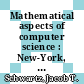 Mathematical aspects of computer science : New-York, NY, 05.04.1966-07.04.1966 /