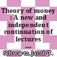 Theory of money : A new and independent continuation of lectures on the mathematical method in analytical economics.
