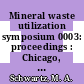Mineral waste utilization symposium 0003: proceedings : Chicago, IL, 14.03.72-16.03.72 : Industrail wastes, scrap metal, mining wastes, municipal refuse.