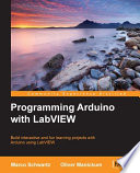 Programming Arduino with Labview : build interactive and fun learning projects with [E-Book] /
