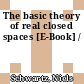 The basic theory of real closed spaces [E-Book] /