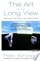 The art of the long view : planning for the future in an uncertain world /