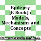 Epilepsy [E-Book] : Models, Mechanisms and Concepts /