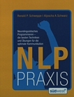 NLP Praxis : neurolinguistisches Programmieren - die besten Techniken und Übungen für die optimale Kommunikation /