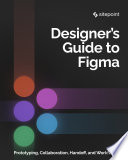 The designer's guide to figma : master prototyping, collaboration, handoff, and workflow [E-Book] /