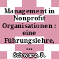 Management in Nonprofit Organisationen : eine Führungslehre, Organisationslehre und Planungslehre für Verbände, Sozialwerke, Vereine, Kirchen, Parteien usw.
