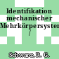 Identifikation mechanischer Mehrkörpersysteme /