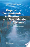 Organic Contaminants in Riverine and Groundwater Systems [E-Book] : Aspects of the Anthropogenic Contribution /