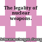 The legality of nuclear weapons.