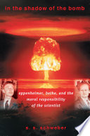 In the shadow of the bomb : Oppenheimer, Bethe, and the moral responsibility of the scientist [E-Book] /
