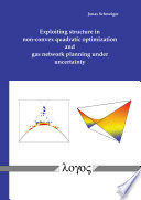 Exploiting structure in non-convex quadratic optimization and gas network planning under uncertainty [E-Book] /