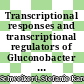 Transcriptional responses and transcriptional regulators of Gluconobacter oxydans 621H /