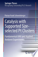 Catalysis with Supported Size-selected Pt Clusters [E-Book] : Fundamental UHV and Applied Ambient Experiments /