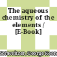 The aqueous chemistry of the elements / [E-Book]