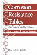 Corrosion resistance tables. Part B. E -O : metals, nonmetals, coatings, mortars, plastics, elastomers and linings, and fabrics /