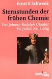Sternstunden der frühen Chemie : von Johann Rudolph Glauber bis Justus von Liebig /
