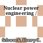 Nuclear power engineering /