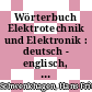 Wörterbuch Elektrotechnik und Elektronik : deutsch - englisch, englisch - deutsch.