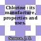 Chlorine : its manufacture, properties and uses.