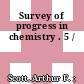 Survey of progress in chemistry . 5 /