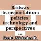 Railway transportation : policies, technology and perspectives [E-Book] /