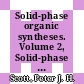 Solid-phase organic syntheses. Volume 2, Solid-phase palladium chemistry / [E-Book]