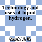Technology and uses of liquid hydrogen.