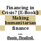 Financing in Crisis? [E-Book]: Making humanitarian finance fit for the future /