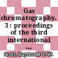 Gas chromatography. 3 : proceedings of the third international symposium, Edinburgh, 08.06.60 - 10.06.60 /