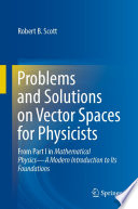 Problems and Solutions on Vector Spaces for Physicists [E-Book] : From Part I in Mathematical Physics-A Modern Introduction to Its Foundations /