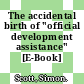 The accidental birth of "official development assistance" [E-Book] /