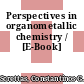 Perspectives in organometallic chemistry / [E-Book]