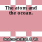 The atom and the ocean.
