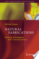 Natural Fabrications [E-Book] : Science, Emergence and Consciousness /