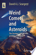 Weird Comets and Asteroids [E-Book] : The Strange Little Worlds of the Sun's Family /
