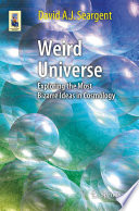 Weird Universe [E-Book] : Exploring the Most Bizarre Ideas in Cosmology /