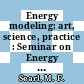 Energy modeling: art, science, practice : Seminar on Energy Modeling: working papers : Washington, DC, 25.01.73-26.01.73.