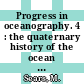 Progress in oceanography. 4 : the quaternary history of the ocean basins Symposium : International Association for Quaternary Research : congress. 0007 : INQUA.1965 : Boulder, CO, 02.09.1965-02.09.1965.