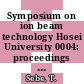 Symposium on ion beam technology Hosei University 0004: proceedings : Tokyo, 06.12.85-07.12.85.