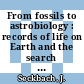 From fossils to astrobiology : records of life on Earth and the search for extraterrestrial biosignatures [E-Book] /