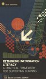Rethinking information literacy : a practical framework for supporting learning /