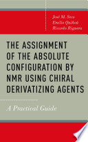 The assignment of the absolute configuration by NMR using chiral derivatizing agents : a practical guide [E-Book] /