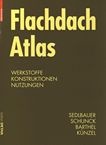 Flachdach Atlas : Werkstoffe, Konstruktionen, Nutzungen /